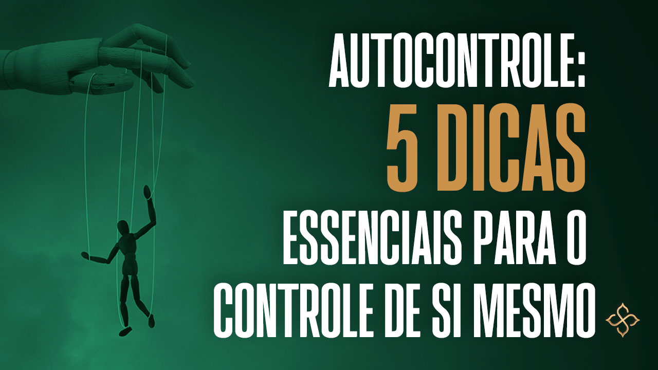 Autocontrole Dicas Essenciais Para O Controle De Si Mesmo