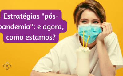 Estratégias pós-pandemia: e  agora, como estamos?