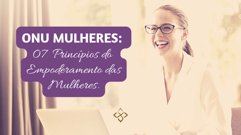 Os 7 Princípios Da Onu De Empoderamento Das Mulheres 8570