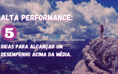 Alta performance: 5 dicas para alcançar um desempenho acima da média