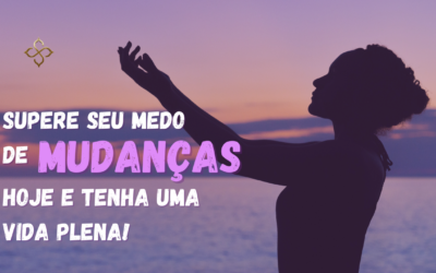 Supere o medo de mudanças hoje!