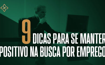 9 dicas para se manter positivo na busca por emprego