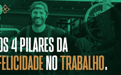 Os 4 pilares da felicidade no trabalho