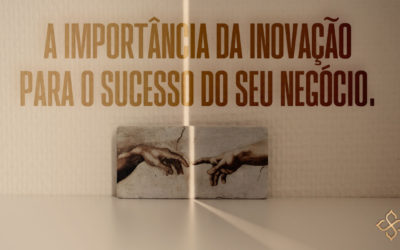 A importância da inovação para o sucesso do seu negócio.