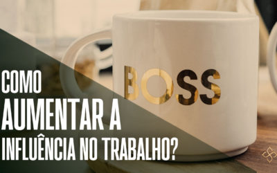 Como aumentar a influência no trabalho?