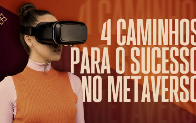 4 caminhos para o sucesso no Metaverso