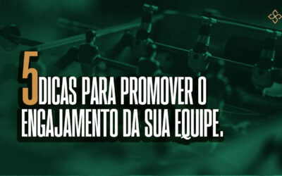 5 dicas para promover o engajamento da sua equipe de trabalho