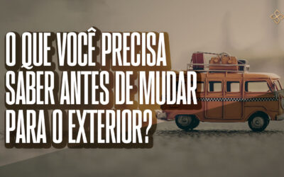 O que você precisa saber antes de mudar para o exterior?