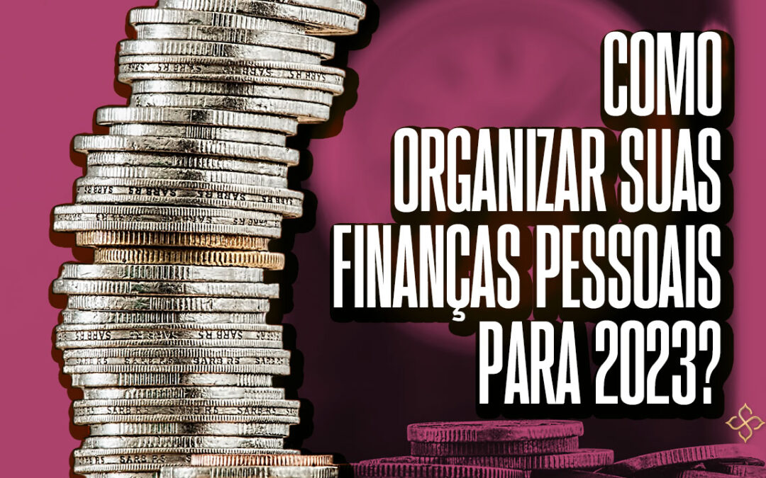 Como Organizar Suas Finanças Pessoais Para 2023