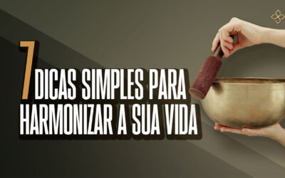 7 dicas simples para harmonizar a sua vida