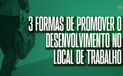 3 formas de promover o desenvolvimento no local de trabalho