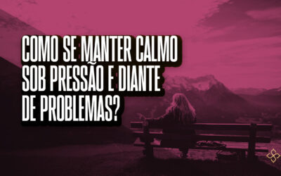 Como se manter calmo sob pressão e diante de problemas?