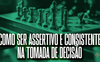 Como ser assertivo e consistente na tomada de decisão