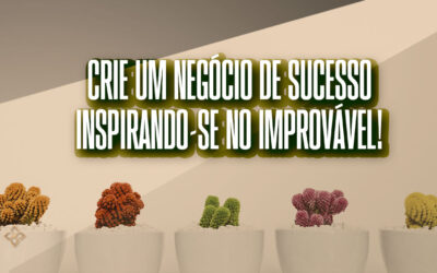 Crie um negócio de sucesso inspirando-se no improvável!