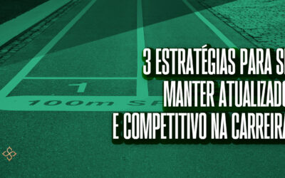 3 estratégias para se manter atualizado e competitivo na carreira