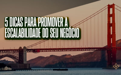 5 dicas para promover a escalabilidade do seu negócio