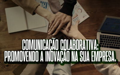 Comunicação colaborativa: promova a inovação na sua empresa