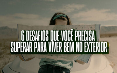 6 desafios que você precisa superar para viver bem no exterior