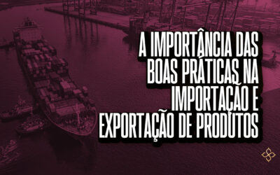 A importância das boas práticas na importação e exportação de produtos