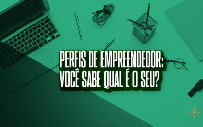 Perfis de empreendedor: Você sabe qual é o seu?