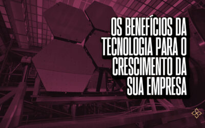 Os benefícios da tecnologia para o crescimento da sua empresa