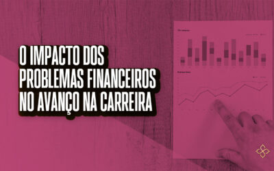 O impacto dos problemas financeiros no avanço na carreira