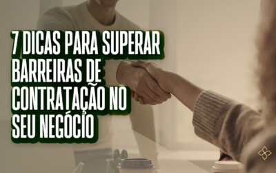 7 dicas para superar barreiras de contratação no seu negócio