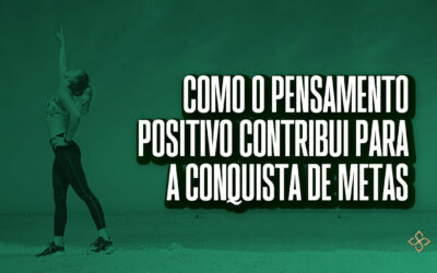 Como o pensamento positivo contribui para a conquista de metas