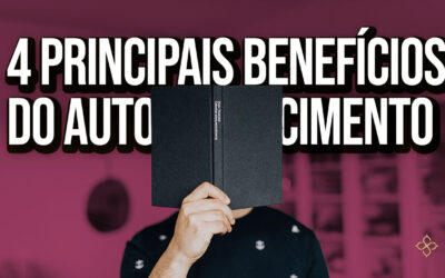 4 principais benefícios do autoconhecimento