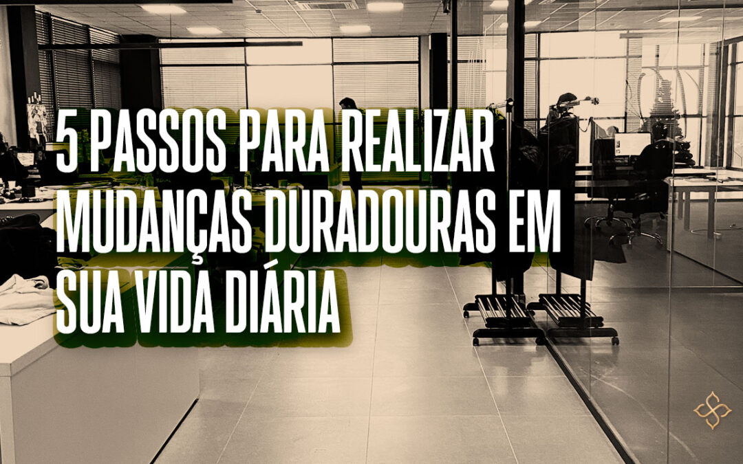 Mudanças duradouras.