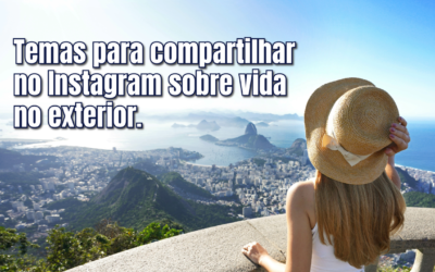 Temas para compartilhar no Instagram sobre vida no exterior