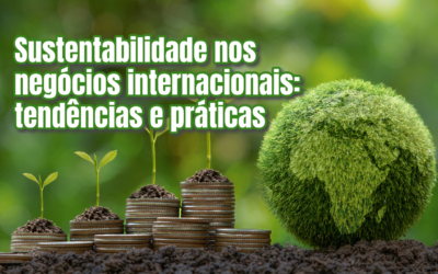 Sustentabilidade nos negócios internacionais: tendências e práticas