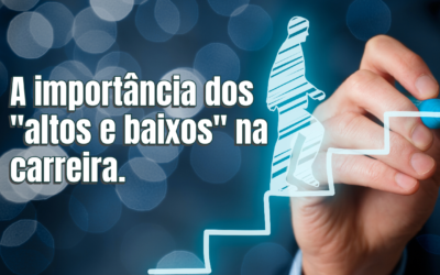 A importância dos “altos e baixos” na carreira