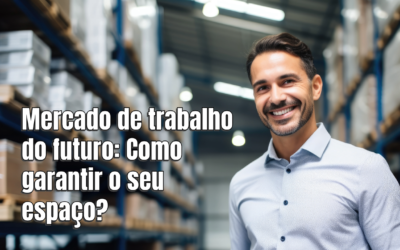 Mercado de trabalho do futuro: Como garantir o seu espaço?