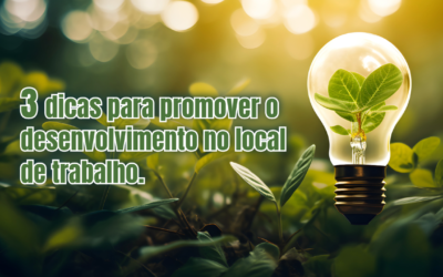 3 dicas para promover o desenvolvimento no local de trabalho