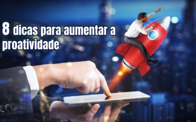 8 dicas para aumentar a proatividade