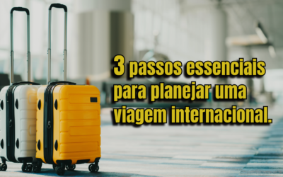 3 passos essenciais para planejar uma viagem internacional