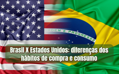 Brasil X Estados Unidos: diferenças dos hábitos de compra e consumo