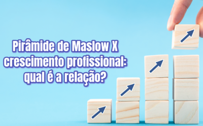 Pirâmide de Maslow X crescimento profissional: qual é a relação?