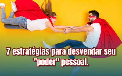 7 estratégias para desvendar seu “poder” pessoal