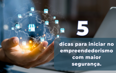 5 dicas para iniciar no empreendedorismo com maior segurança.