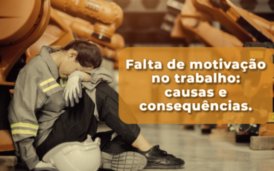 Falta de motivação no trabalho: causas e consequências.