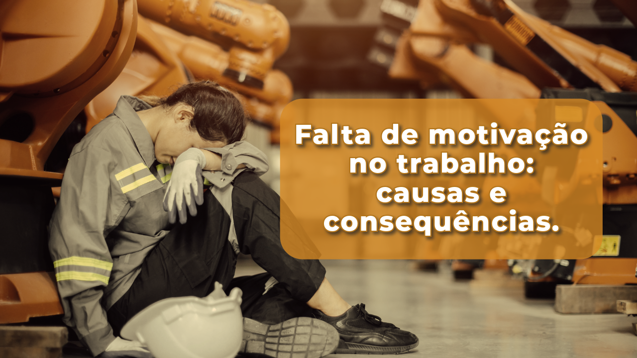 Falta de motivação no trabalho: causas e consequências.