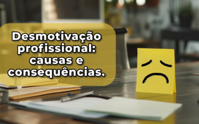 Desmotivação profissional: causas e consequências.