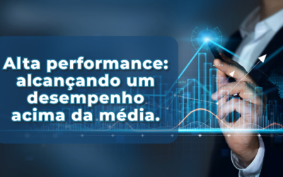 Alta performance: alcançando um desempenho acima da média.